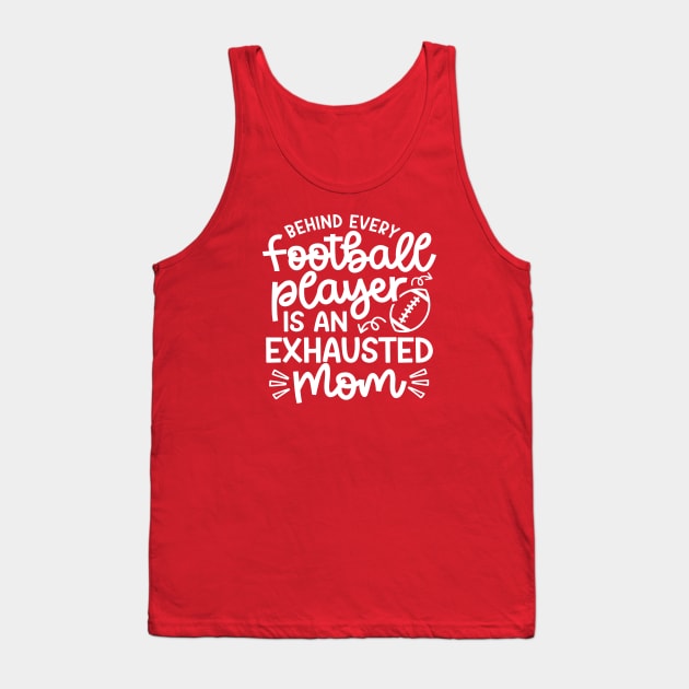 Behind Every Football Player Is An Exhausted Mom Cute Funny Tank Top by GlimmerDesigns
